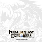 FINAL FANTASY EXPLORERS Original Soundtrack