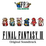 FF PIXEL REMASTER: FINAL FANTASY III Original Soundtrack